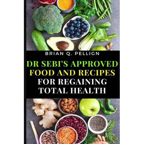 Dr SEBI's Approved Food and Recipes for Regaining Total Health