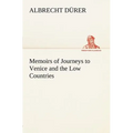 Memoirs of Journeys to Venice and the Low Countries