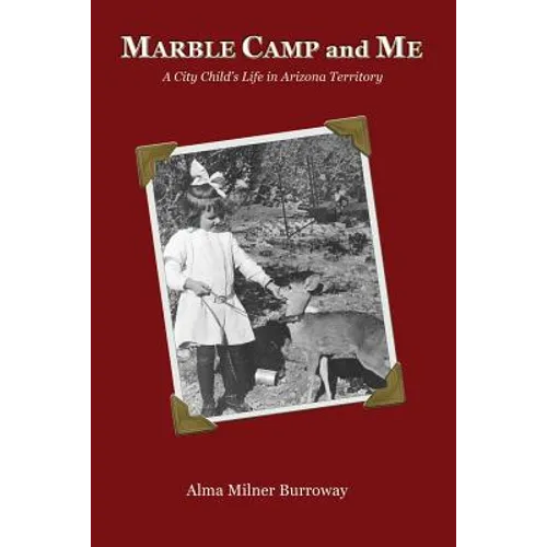 Marble Camp and Me: A City Child's Life in Arizona Territory
