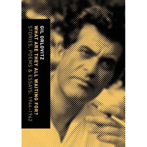 What Are They All Waiting For? Stories, Poems & Essays: 1944-1962