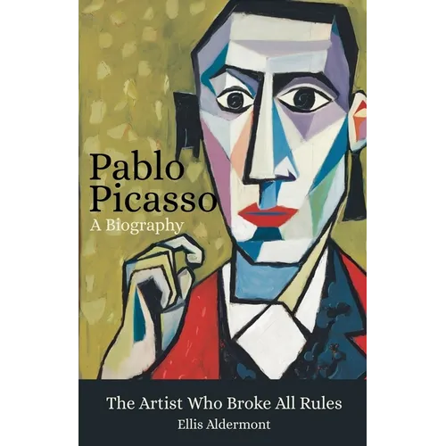 Pablo Picasso, A Biography: The Artist Who Broke All Rules