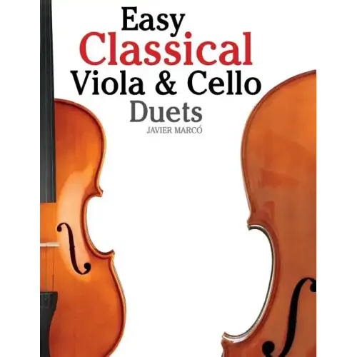 Easy Classical Viola & Cello Duets: Featuring Music of Bach, Mozart, Beethoven, Strauss and Other Composers.