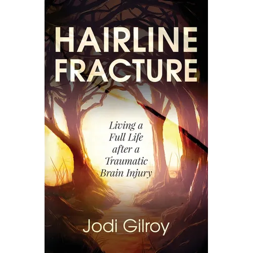 Hairline Fracture: Living a Full Life after a Traumatic Brain Injury