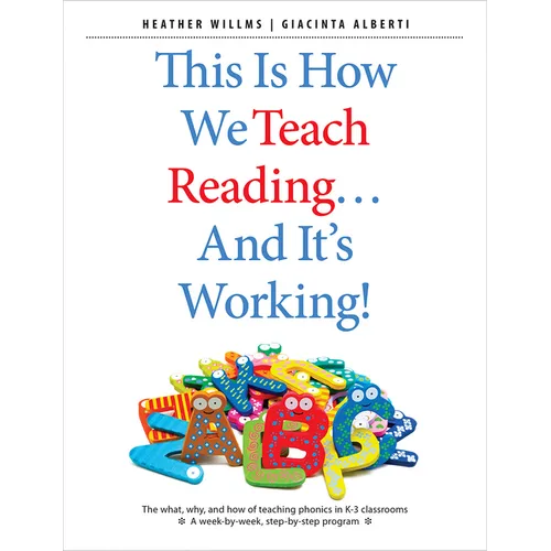 This Is How We Teach Reading . . . and It's Working!: The What, Why, and How of Teaching Phonics in K-3 Classrooms