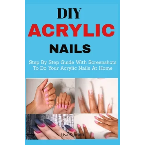 DIY Acrylic nails: Step By Step Guide With Screenshots To Do Your Acrylic Nails At Home