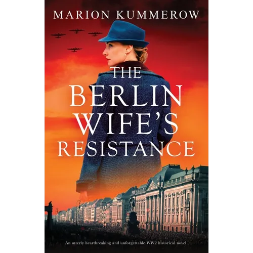 The Berlin Wife's Resistance: An utterly heartbreaking and unforgettable WW2 historical novel