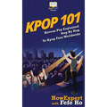 Kpop 101: Korean Pop Explained Step By Step To Kpop Fans Worldwide