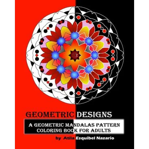 Geometric Designs: A Geometric Mandalas Pattern Coloring Book for Adults