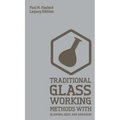 Traditional Glass Working Methods With Blowing, Heat, And Abrasion (Legacy Edition): Classic Approaches for Manufacture And Equipment