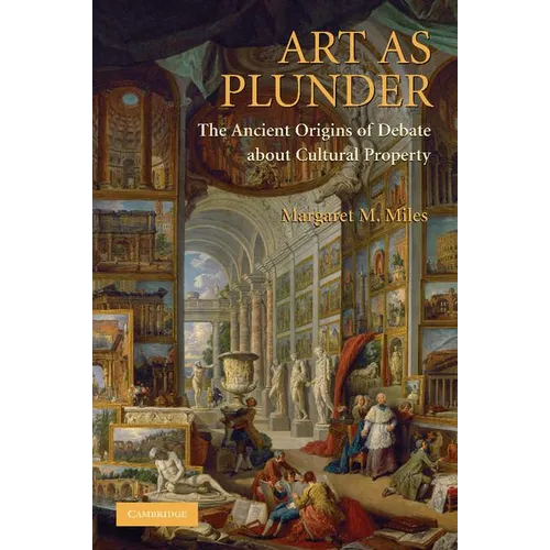 Art as Plunder: The Ancient Origins of Debate about Cultural Property