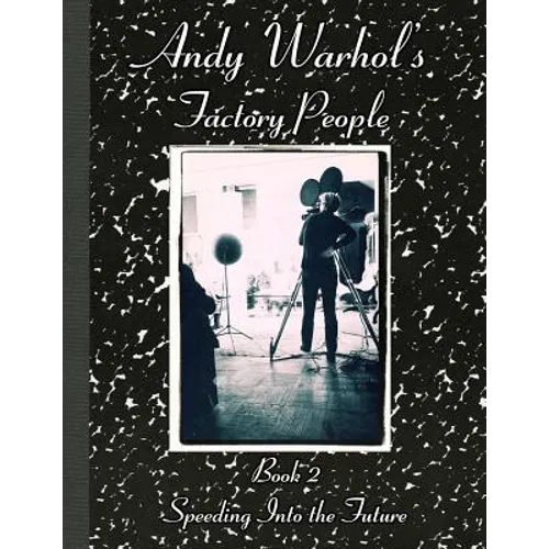 Andy Warhol's Factory People Book II: Speeding Into the Future