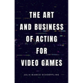 The Art and Business of Acting for Video Games