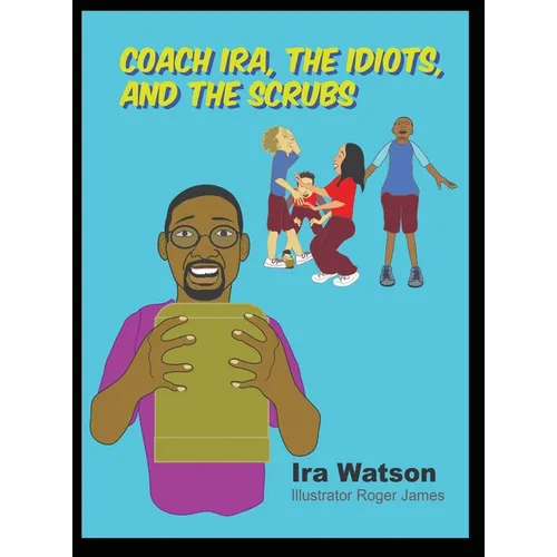 Coach Ira, the Idiots, and the Scrubs!