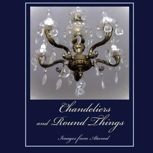 Chandeliers and Round Things: Images from Atwood