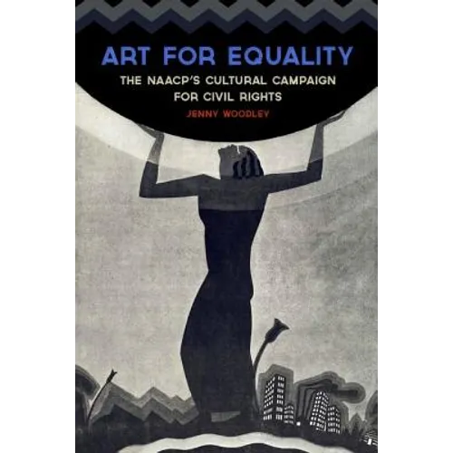 Art for Equality: The Naacp's Cultural Campaign for Civil Rights