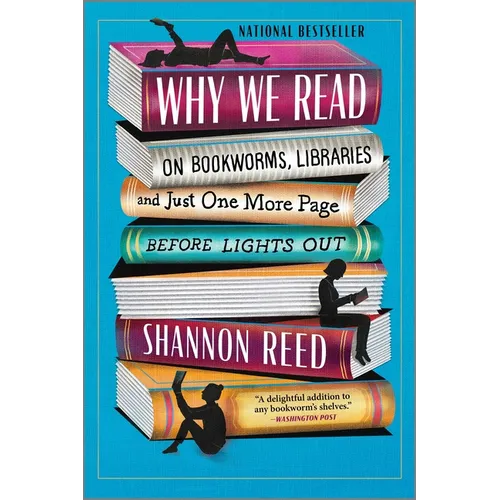 Why We Read: On Bookworms, Libraries, and Just One More Page Before Lights Out