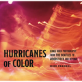 Hurricanes of Color: Iconic Rock Photography from the Beatles to Woodstock and Beyond