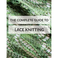 The Complete Guide to Lace Knitting: Your lace knitting master class