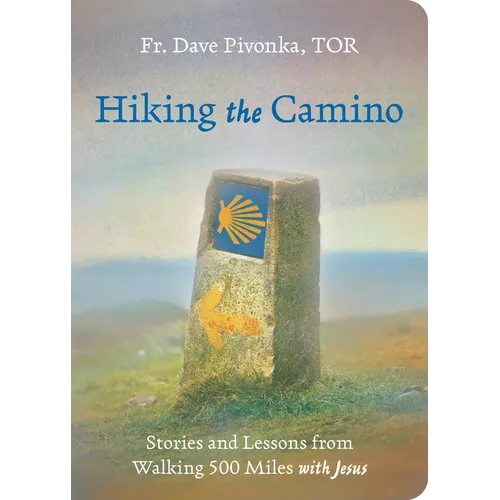 Hiking the Camino: Stories and Lessons from Walking 500 Miles with Jesus