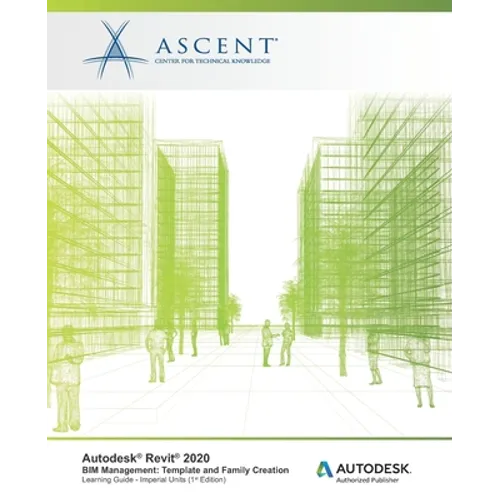 Autodesk Revit 2020: BIM Management - Template and Family Creation (Imperial Units): Autodesk Authorized Publisher