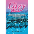 The Lazy SEAL: How a slacker made it through the toughest military training on earth and how you can too!