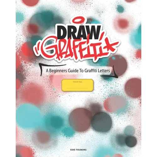 Draw Graffiti: A Beginners Guide To Graffiti