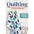 Quilting for Beginners: Learn How to Easy Quilt: Easy Quilt for Beginners