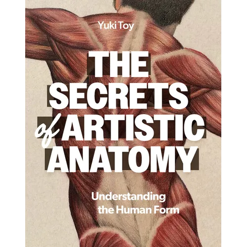 The Secrets of Artistic Anatomy: Understanding the Human Form