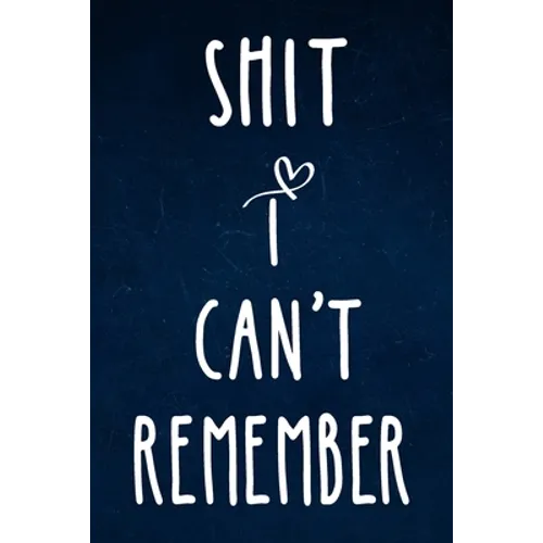 Shit I can't remember: Alphabetical Organized Navy Blue Cover and White Heart for All Your Passwords and Shit.