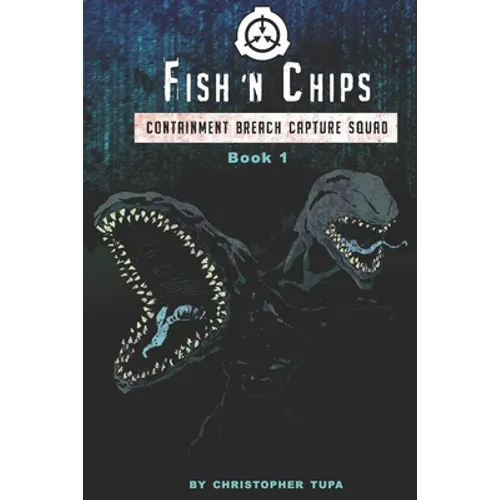 Fish 'n Chips: Containment Breach Capture Squad Book #1