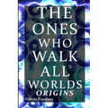 The Ones Who Walk All Worlds: Origins