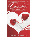 Crochet Your Heart: The Healing Power of Crochet