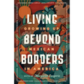 Living Beyond Borders: Growing Up Mexican in America