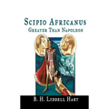 Scipio Africanus: Greater Than Napoleon