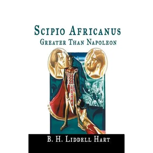 Scipio Africanus: Greater Than Napoleon