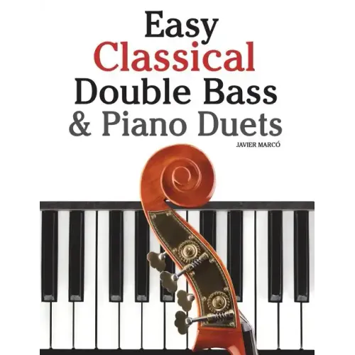 Easy Classical Double Bass & Piano Duets: Featuring Music of Brahms, Handel, Pachelbel and Other Composers