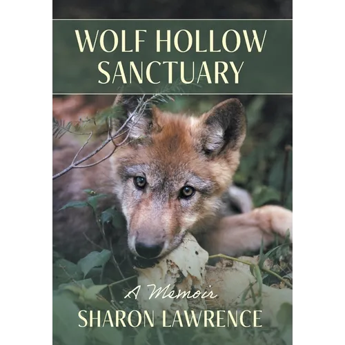 Wolf Hollow Sanctuary: A Memoir