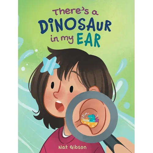 There's a Dinosaur in My Ear: An Ear Tube Surgery Book for Kids
