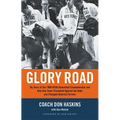Glory Road: My Story of the 1966 NCAA Basketball Championship and How One Team Triumphed Against the Odds and Changed America Forever