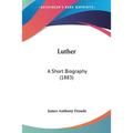 Luther: A Short Biography (1883)