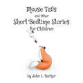 Mouse Tails and Other Short Bedtime Stories for Children