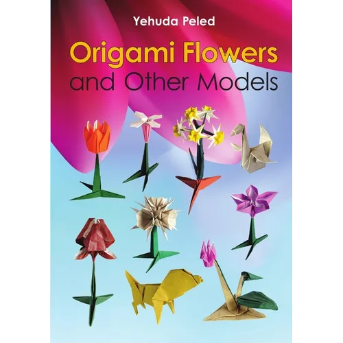 Origami Flowers and Other Models