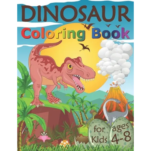 Dinosaur Coloring Book for Kids Ages 4-8: Fantastic Dinosaur Coloring Pages for Children Who Loves Dinos, Great Gift for Boys & Girls, Ages 4, 5, 6, 7