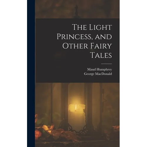 The Light Princess, and Other Fairy Tales