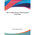 How To Make Flowers With Dennison Crepe Paper