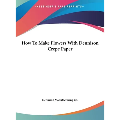 How To Make Flowers With Dennison Crepe Paper