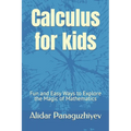 Calculus for kids: Fun and Easy Ways to Explore the Magic of Mathematics