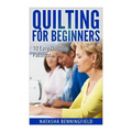 Quilting For Beginners: 10 Easy Quilting Patterns