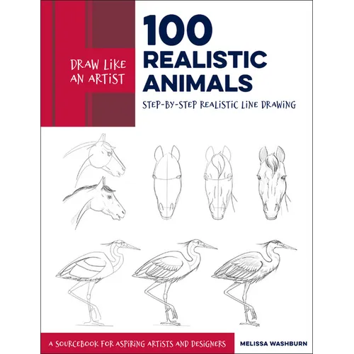 Draw Like an Artist: 100 Realistic Animals: Step-By-Step Realistic Line Drawing **A Sourcebook for Aspiring Artists and Designers
