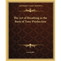 The Art of Breathing as the Basis of Tone-Production